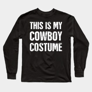 This Is My Cowboy Costume | Halloween Costume Party Long Sleeve T-Shirt